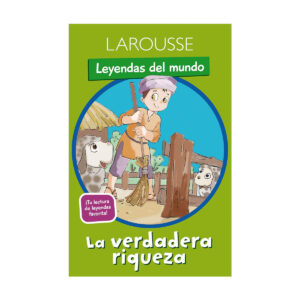 Cuentos Larousse Leyendas Del Mundo La Verdadera Riqueza