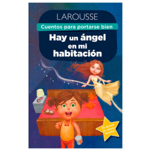 Cuentos Larousse Para Portarse Bien Hay Un Angel En Mi Habitacion