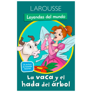 Cuentos Larousse Leyendas Del Mundo La Vaca Y El Hada Del Arbol